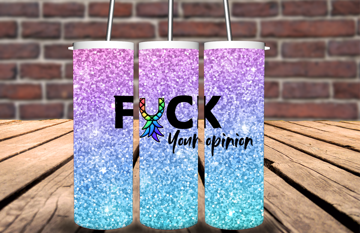Fuck your opinion glitter tumbler