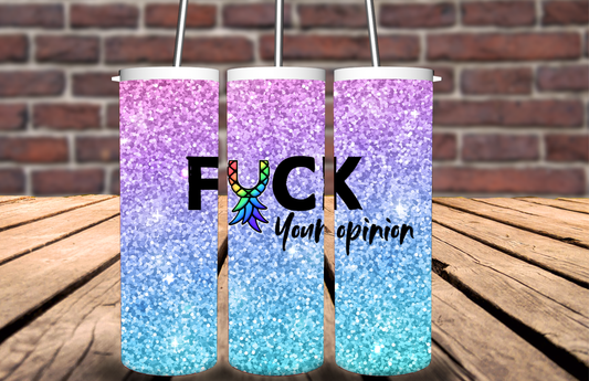 Fuck your opinion glitter tumbler