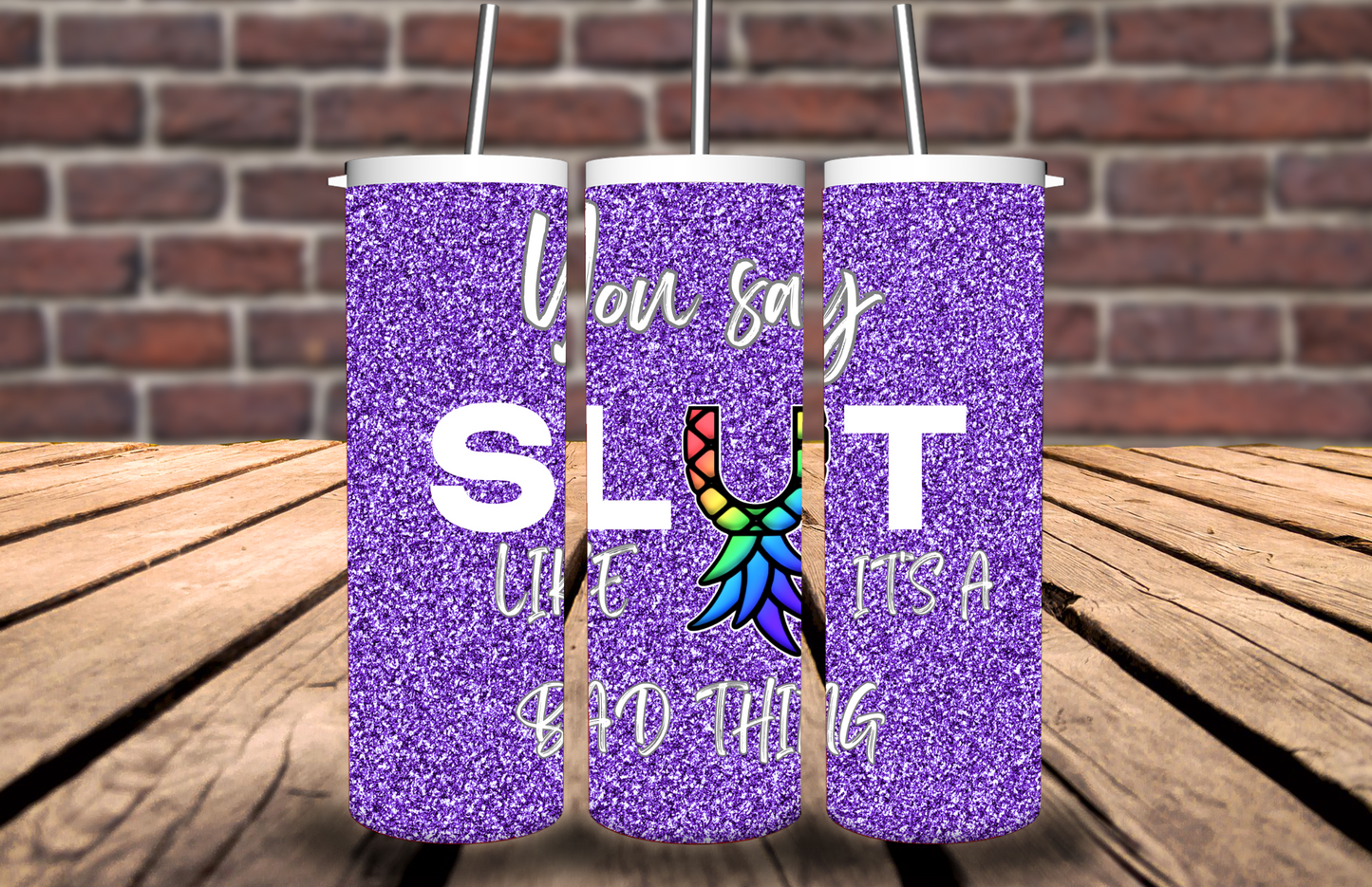 You say SLUT 20oz tumbler